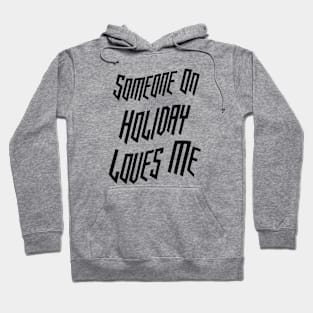 Someone On Holiday Loves Me (Romantic, Aesthetic & Wavy Black Cool Font Text) Hoodie